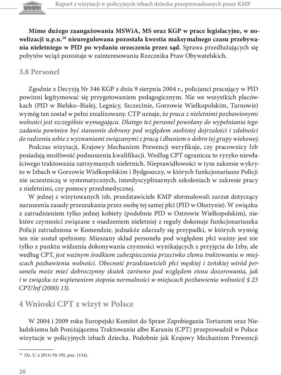 , policjanci pracujący w PID powinni legitymować się przygotowaniem pedagogicznym.