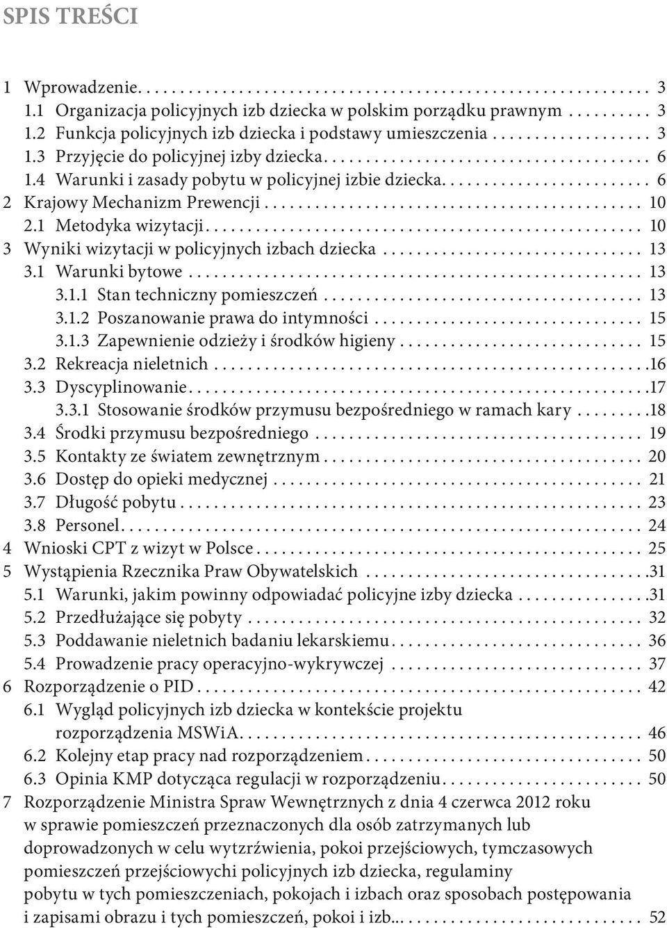 ............................................ 10 2.1 Metodyka wizytacji.................................................... 10 3 Wyniki wizytacji w policyjnych izbach dziecka............................... 13 3.