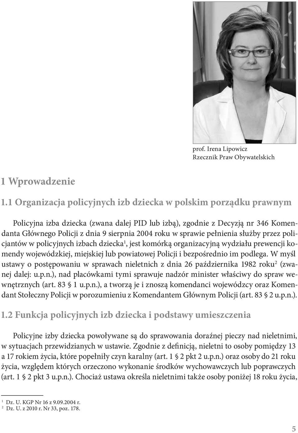 sprawie pełnienia służby przez policjantów w policyjnych izbach dziecka 1, jest komórką organizacyjną wydziału prewencji komendy wojewódzkiej, miejskiej lub powiatowej Policji i bezpośrednio im