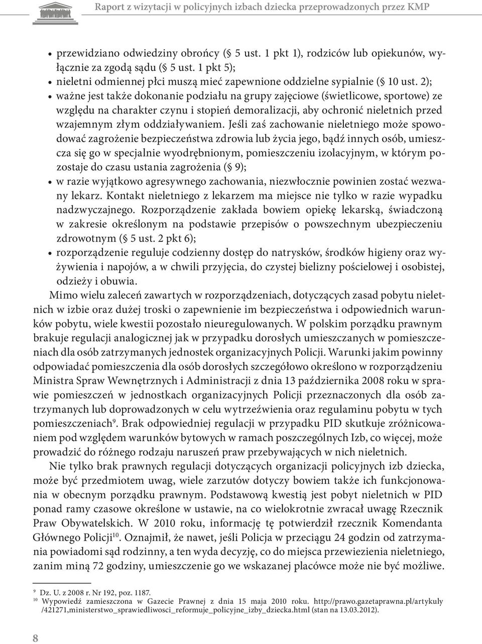 2); ważne jest także dokonanie podziału na grupy zajęciowe (świetlicowe, sportowe) ze względu na charakter czynu i stopień demoralizacji, aby ochronić nieletnich przed wzajemnym złym oddziaływaniem.