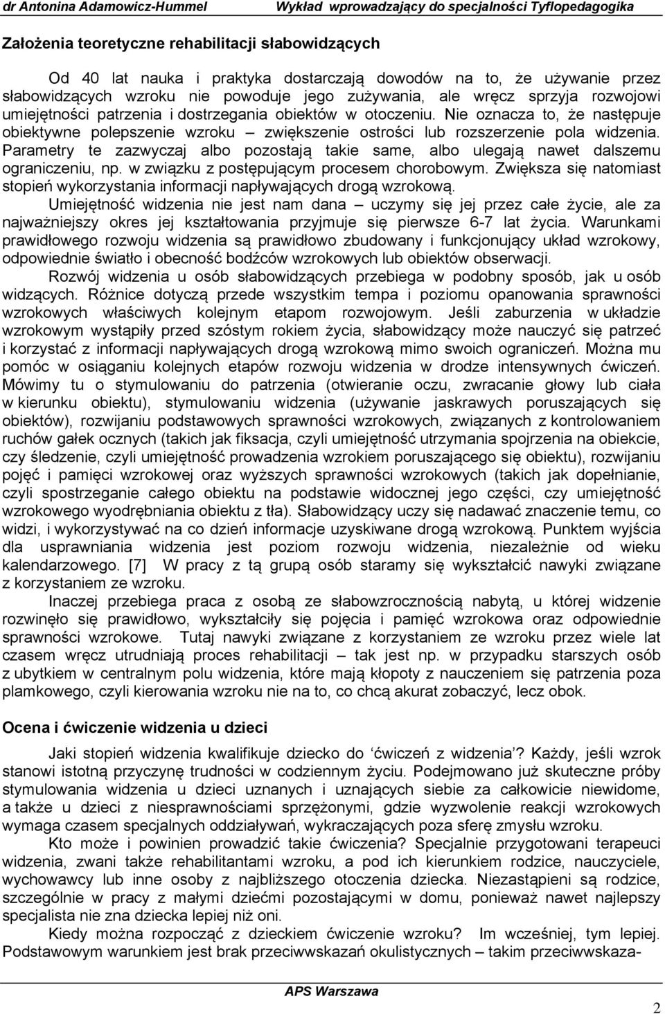 Parametry te zazwyczaj albo pozostają takie same, albo ulegają nawet dalszemu ograniczeniu, np. w związku z postępującym procesem chorobowym.