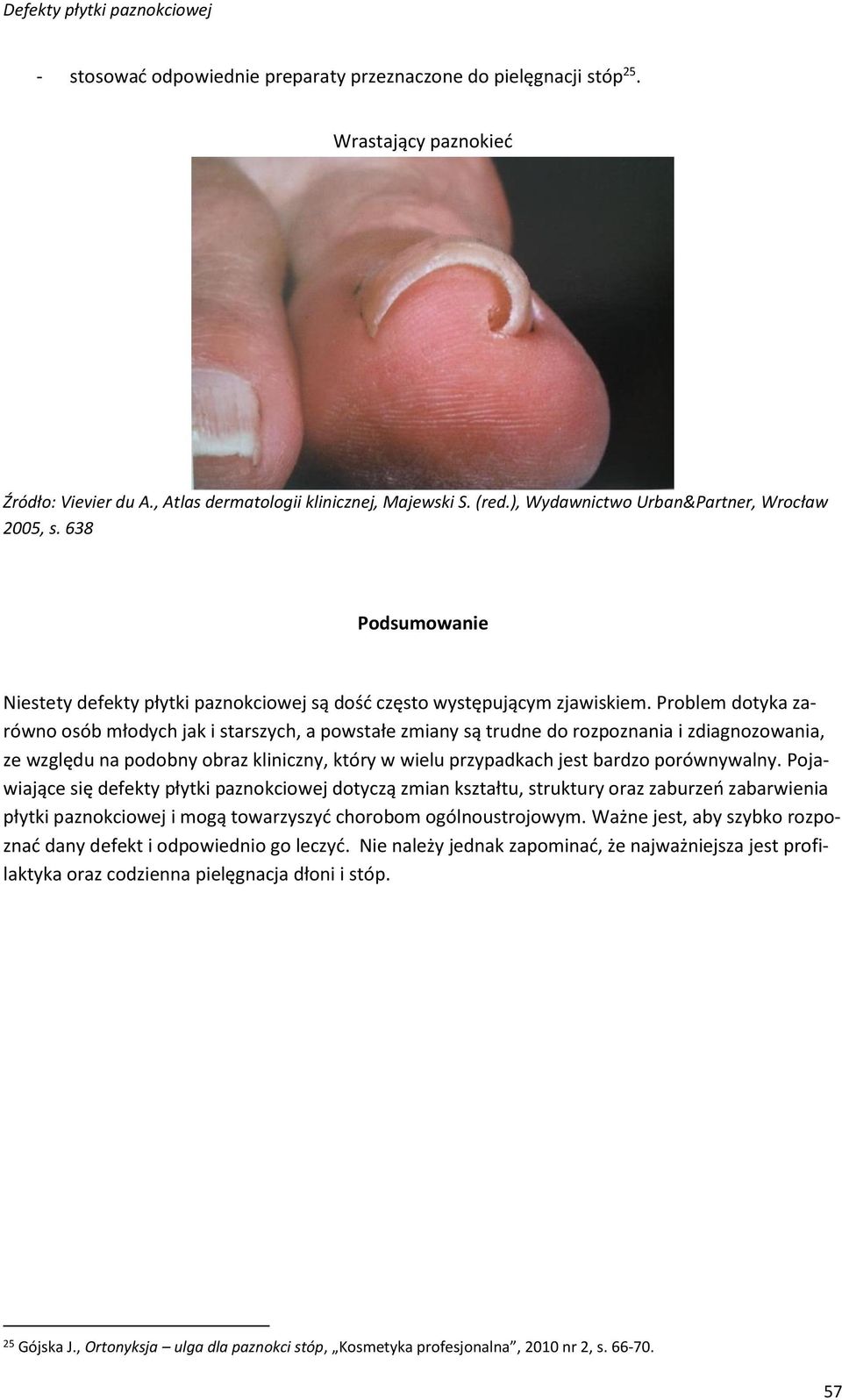 Problem dotyka zarówno osób młodych jak i starszych, a powstałe zmiany są trudne do rozpoznania i zdiagnozowania, ze względu na podobny obraz kliniczny, który w wielu przypadkach jest bardzo