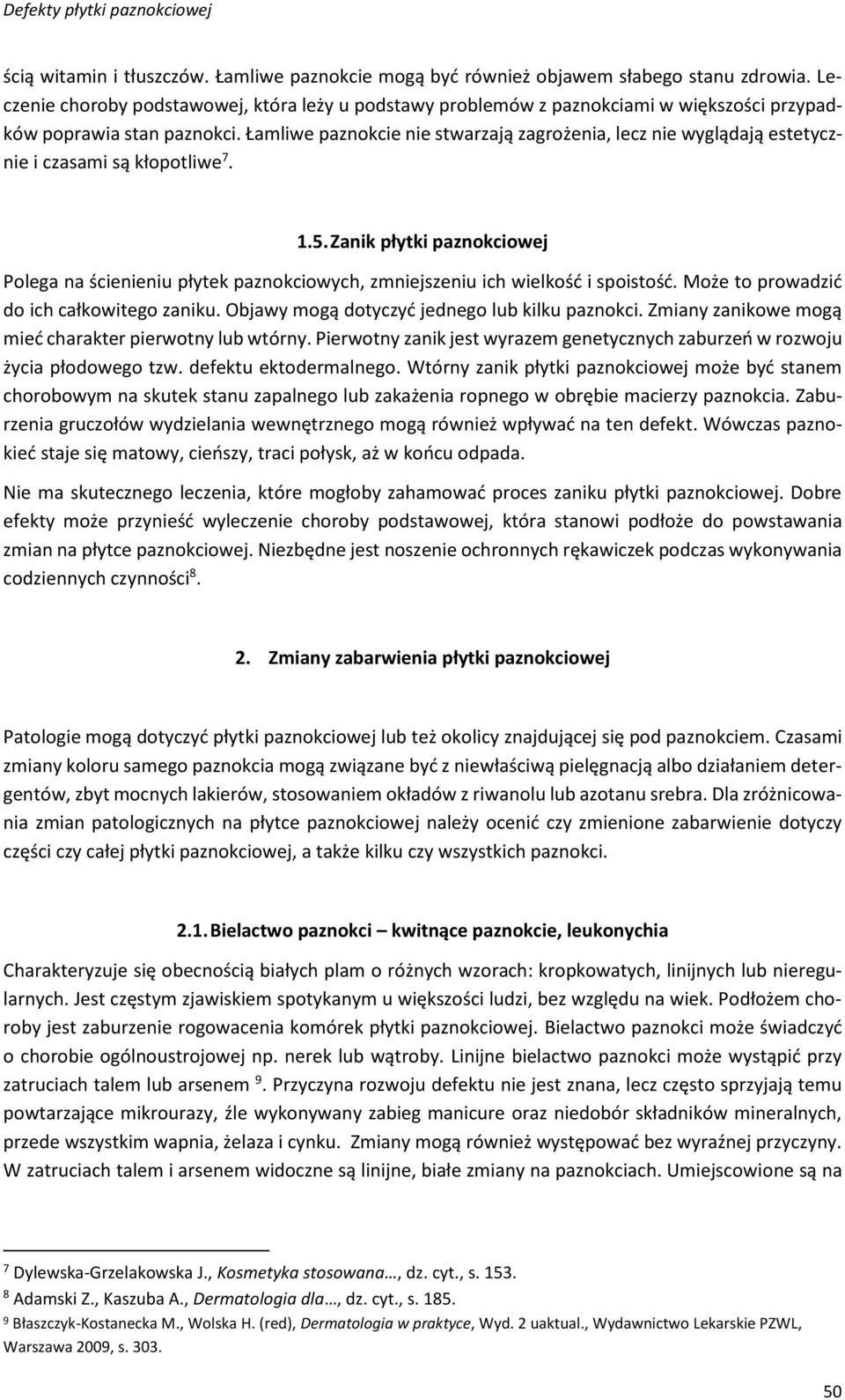 Łamliwe paznokcie nie stwarzają zagrożenia, lecz nie wyglądają estetycznie i czasami są kłopotliwe 7. 1.5.
