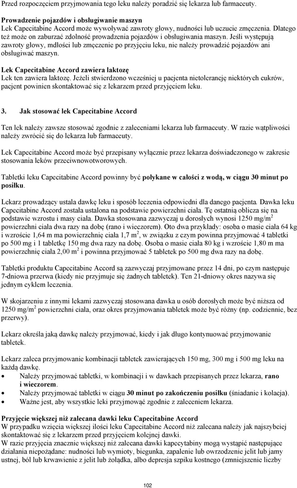 Dlatego też może on zaburzać zdolność prowadzenia pojazdów i obsługiwania maszyn.