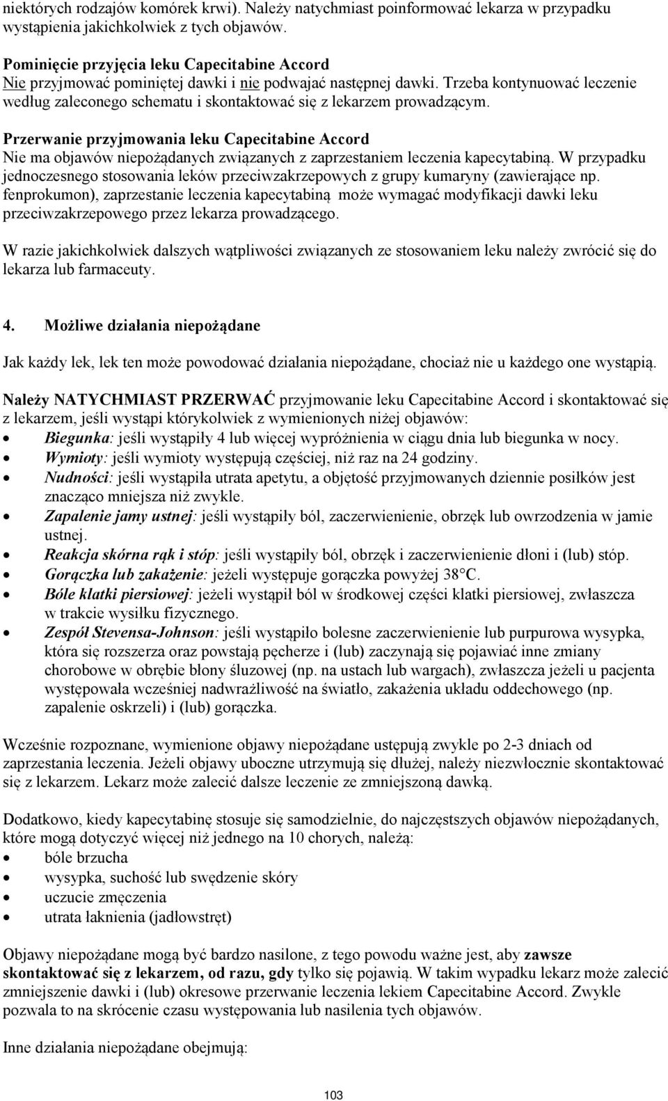Trzeba kontynuować leczenie według zaleconego schematu i skontaktować się z lekarzem prowadzącym.