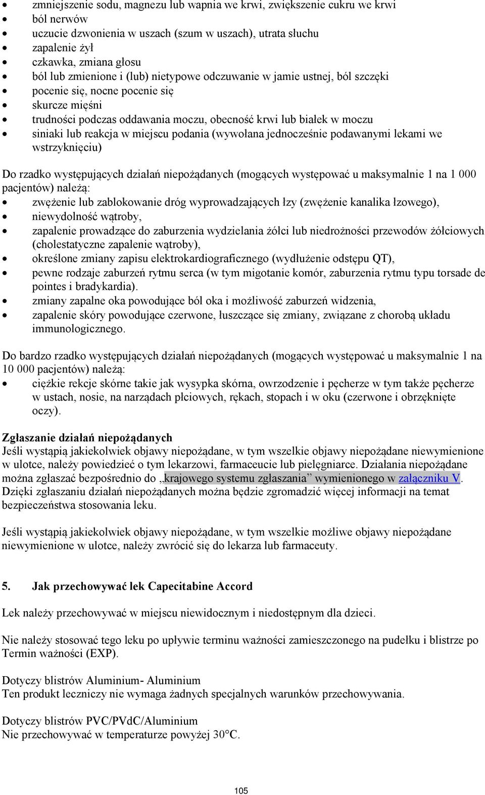 podania (wywołana jednocześnie podawanymi lekami we wstrzyknięciu) Do rzadko występujących działań niepożądanych (mogących występować u maksymalnie 1 na 1 000 pacjentów) należą: zwężenie lub