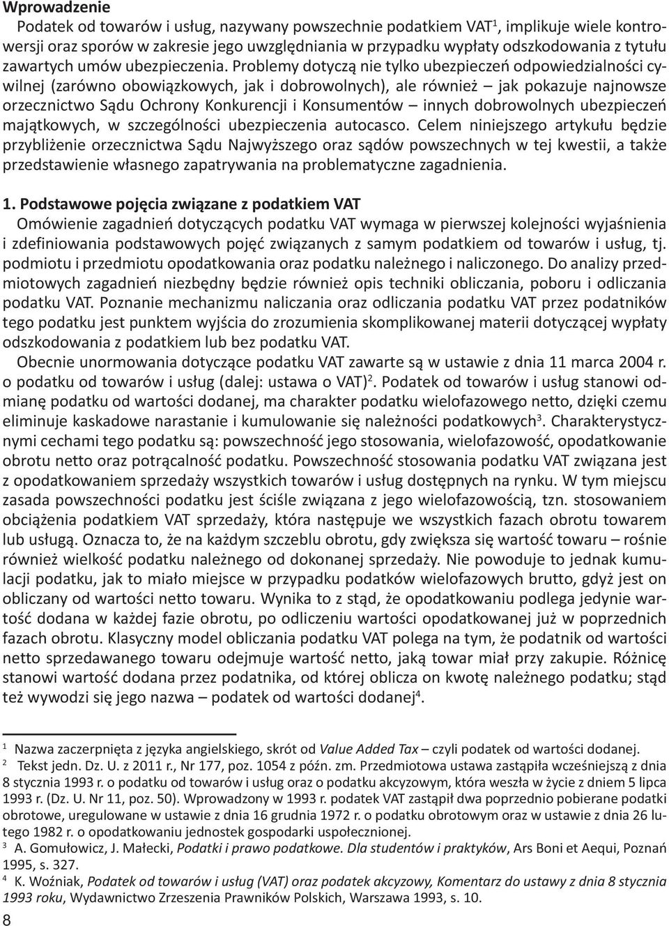 Problemy dotyczą nie tylko ubezpieczeń odpowiedzialności cywilnej (zarówno obowiązkowych, jak i dobrowolnych), ale również jak pokazuje najnowsze orzecznictwo Sądu Ochrony Konkurencji i Konsumentów