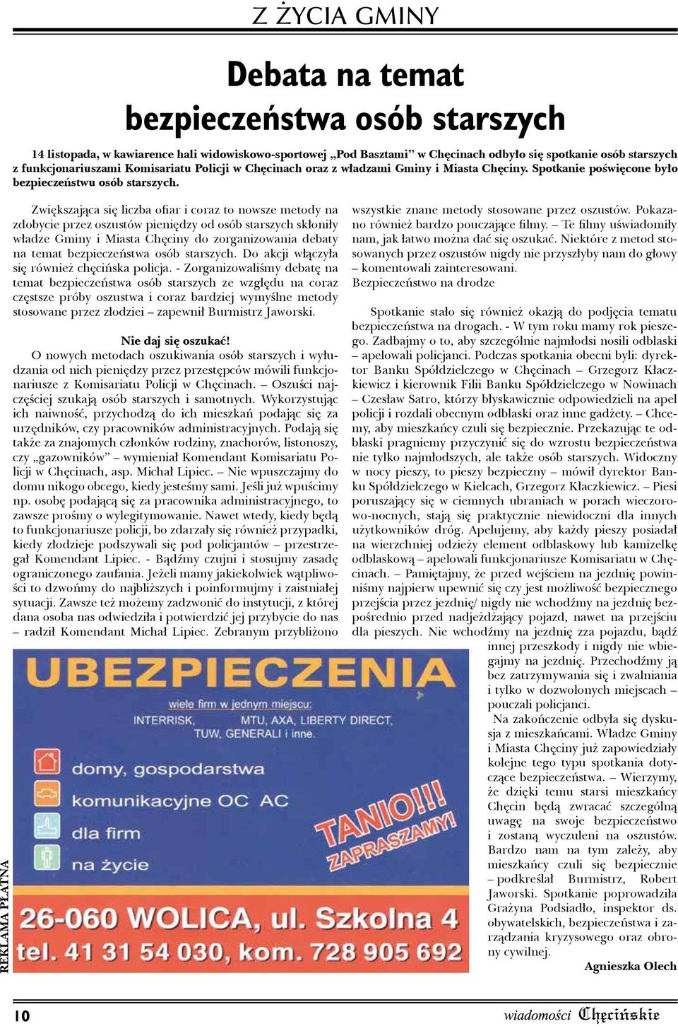 REKLAMA PŁATNA Zwiększająca się liczba ofiar i coraz to nowsze metody na zdobycie przez oszustów pieniędzy od osób starszych skłoniły władze Gminy i Miasta Chęciny do zorganizowania debaty na temat