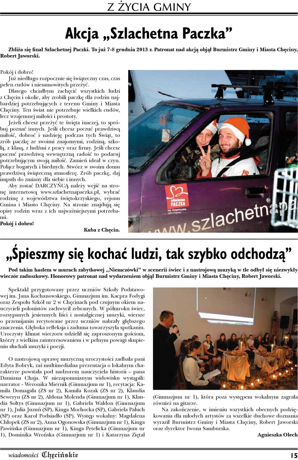 Dlatego chciałbym zachęcić wszystkich ludzi z Chęcin i okolic, aby zrobili paczkę dla rodzin najbardziej potrzebujących z terenu Gminy i Miasta Chęciny.
