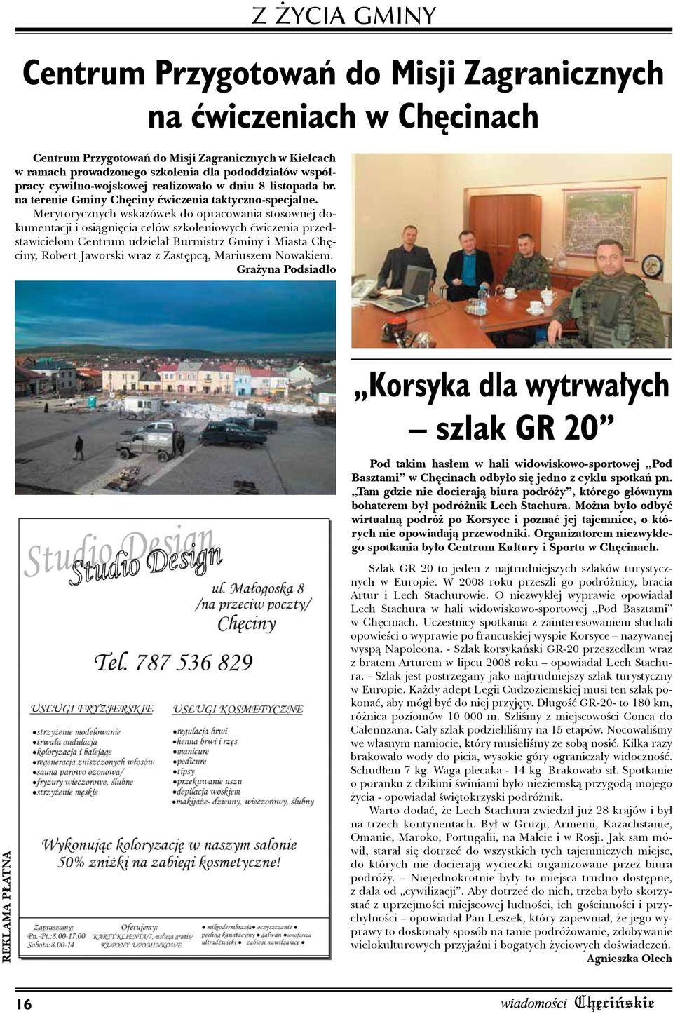 Merytorycznych wskazówek do opracowania stosownej dokumentacji i osiągnięcia celów szkoleniowych ćwiczenia przedstawicielom Centrum udzielał Burmistrz Gminy i Miasta Chęciny, Robert Jaworski wraz z