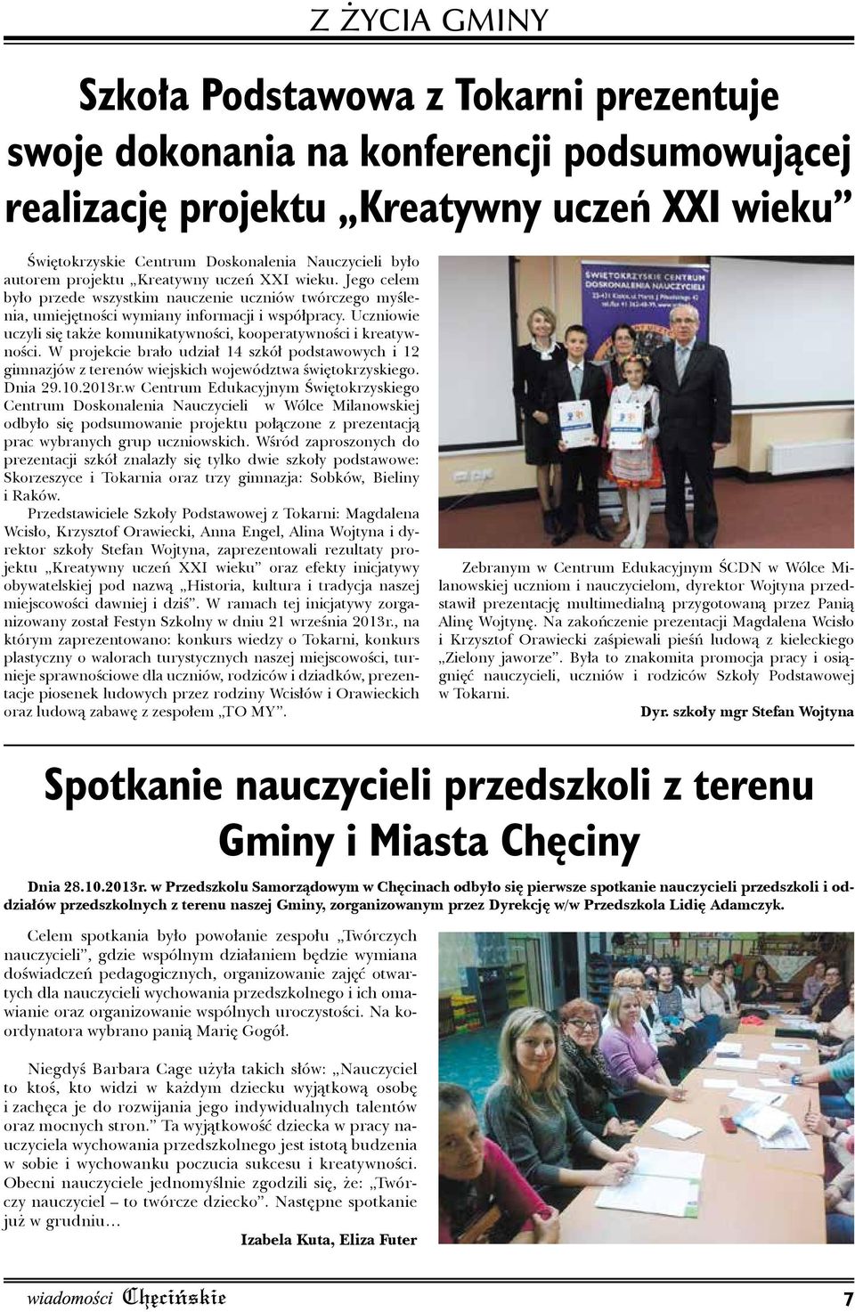 Uczniowie uczyli się także komunikatywności, kooperatywności i kreatywności. W projekcie brało udział 14 szkół podstawowych i 12 gimnazjów z terenów wiejskich województwa świętokrzyskiego. Dnia 29.10.