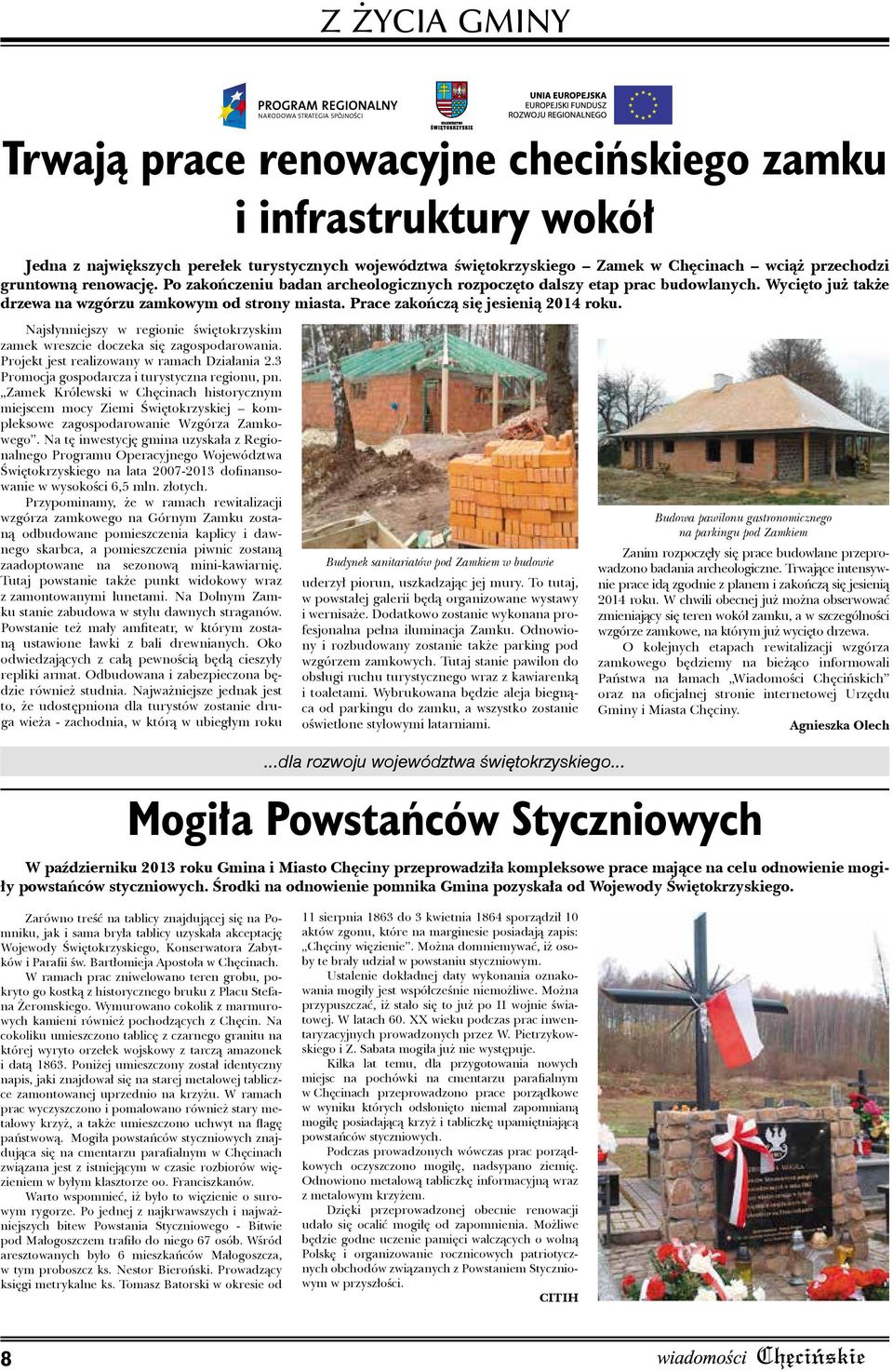 Najsłynniejszy w regionie świętokrzyskim zamek wreszcie doczeka się zagospodarowania. Projekt jest realizowany w ramach Działania 2.3 Promocja gospodarcza i turystyczna regionu, pn.