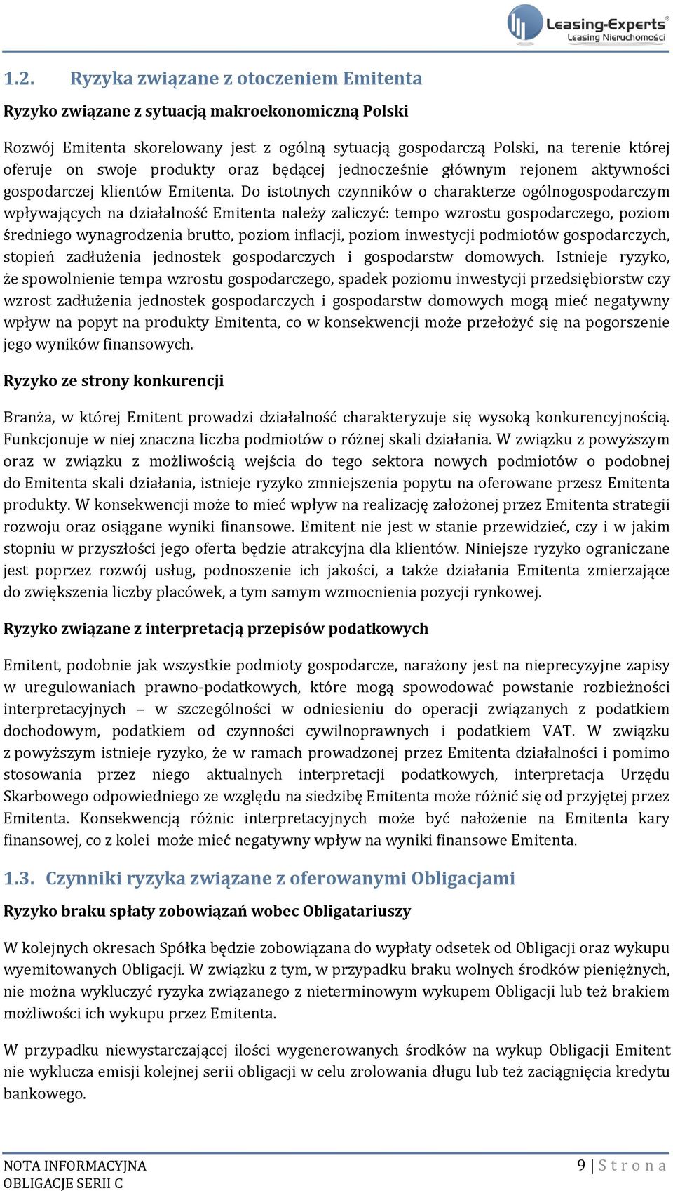 Do istotnych czynników o charakterze ogólnogospodarczym wpływających na działalność Emitenta należy zaliczyć: tempo wzrostu gospodarczego, poziom średniego wynagrodzenia brutto, poziom inflacji,