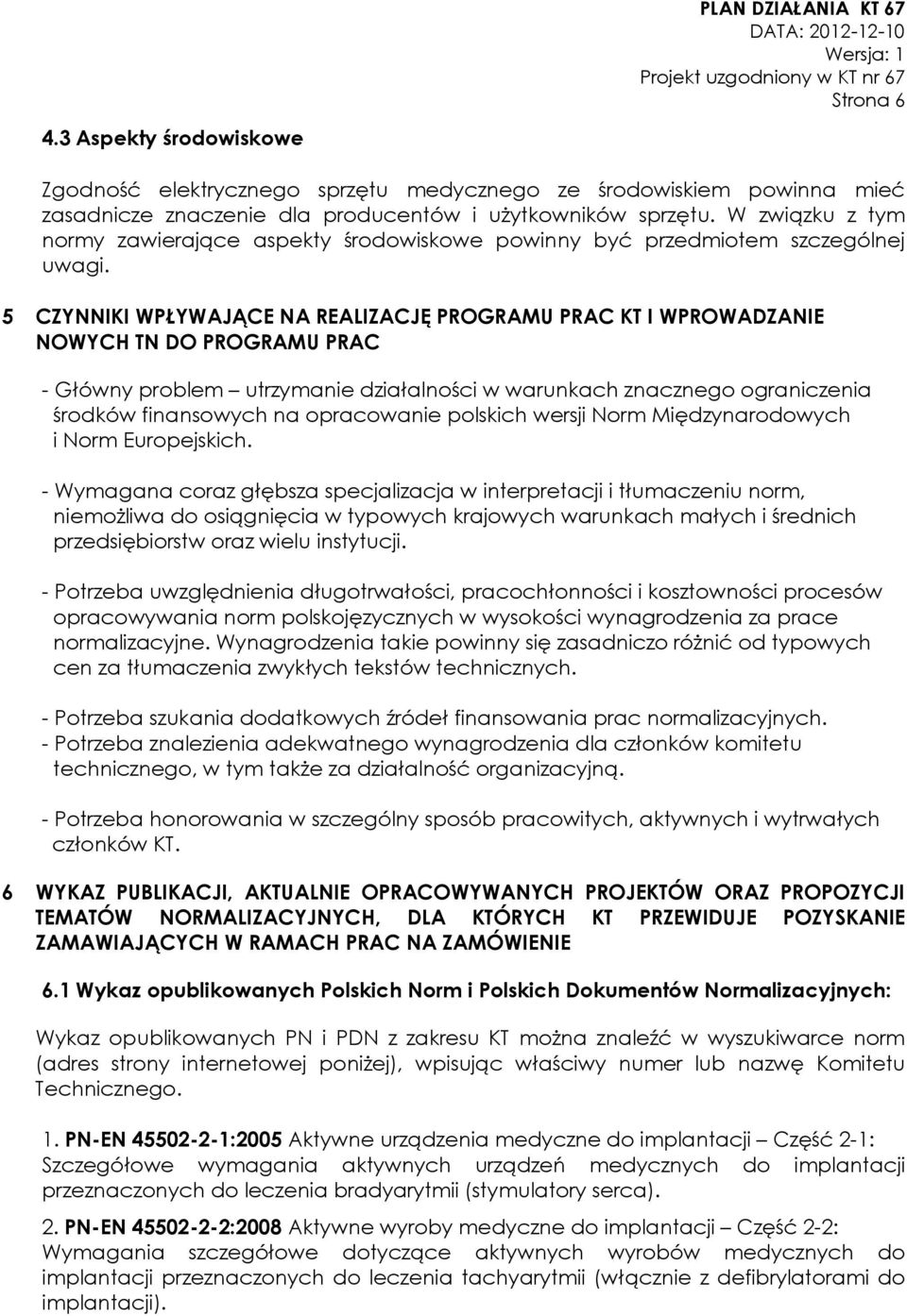 5 CZYNNIKI WPŁYWAJĄCE NA REALIZACJĘ PROGRAMU PRAC KT I WPROWADZANIE NOWYCH TN DO PROGRAMU PRAC - Główny problem utrzymanie działalności w warunkach znacznego ograniczenia środków finansowych na