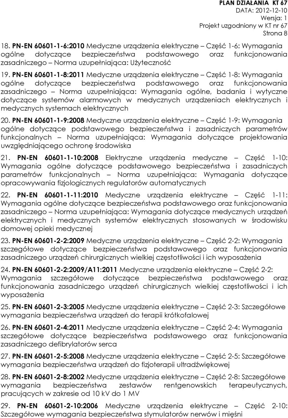 PN-EN 60601-1-8:2011 Medyczne urządzenia elektryczne Część 1-8: Wymagania ogólne dotyczące bezpieczeństwa podstawowego oraz funkcjonowania zasadniczego Norma uzupełniająca: Wymagania ogólne, badania