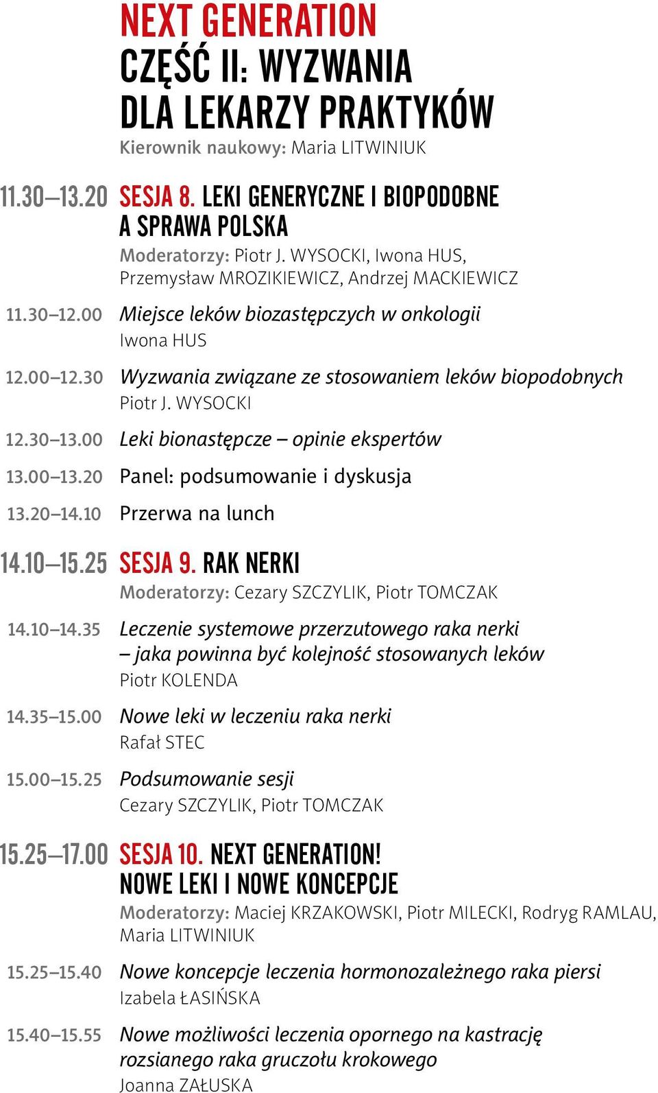 Wysocki 12.30 13.00 Leki bionastępcze opinie ekspertów 13.00 13.20 Panel: podsumowanie i dyskusja 13.20 14.10 Przerwa na lunch 14.10 15.25 Sesja 9.