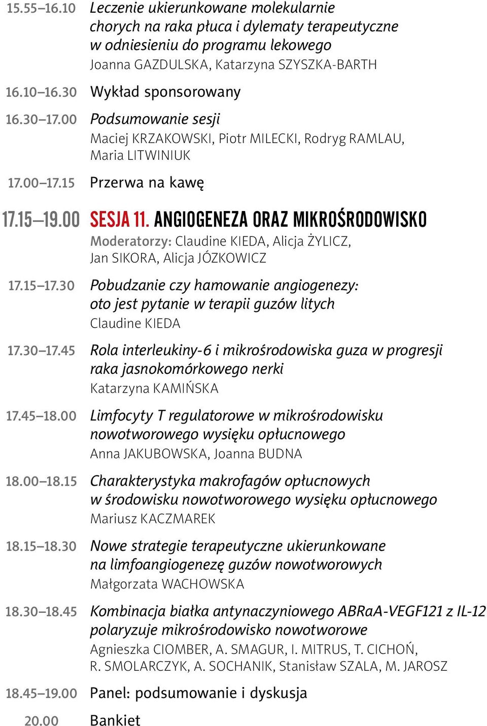 Angiogeneza oraz mikrośrodowisko Moderatorzy: Claudine Kieda, Alicja Żylicz, Jan Sikora, Alicja Józkowicz 17.15 17.