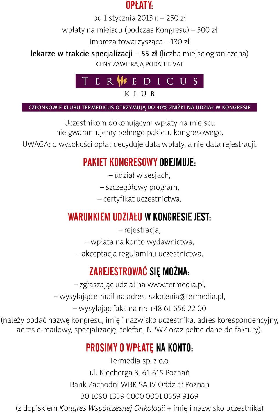 otrzymują do 40% zniżki na udział w kongresie Uczestnikom dokonującym wpłaty na miejscu nie gwarantujemy pełnego pakietu kongresowego.
