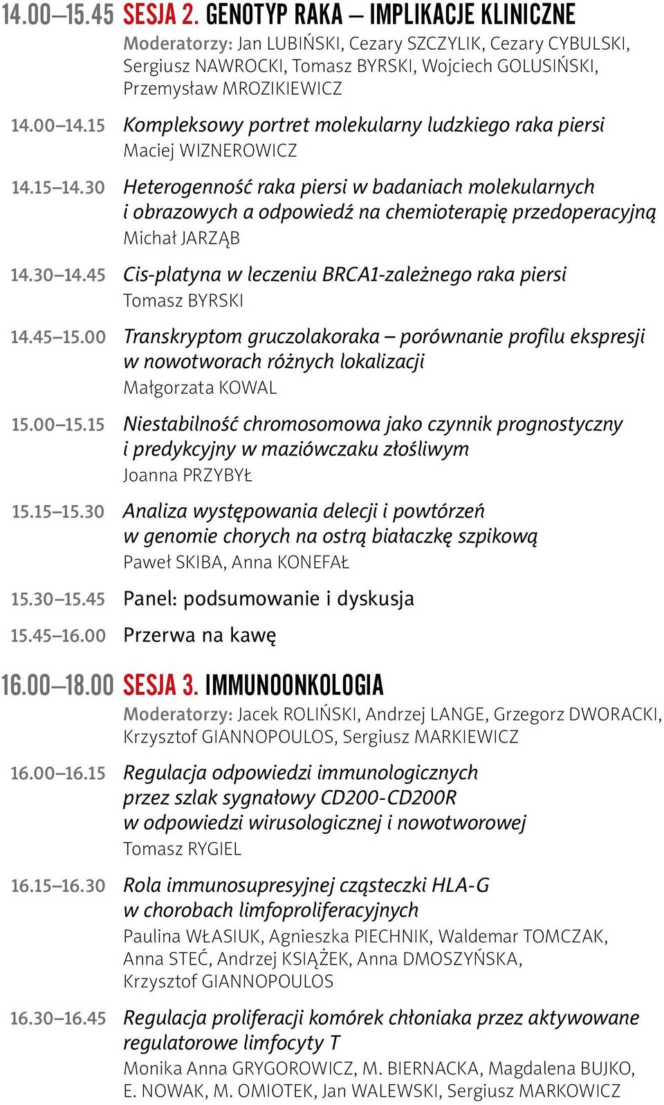 30 Heterogenność raka piersi w badaniach molekularnych i obrazowych a odpowiedź na chemioterapię przedoperacyjną Michał Jarząb 14.30 14.