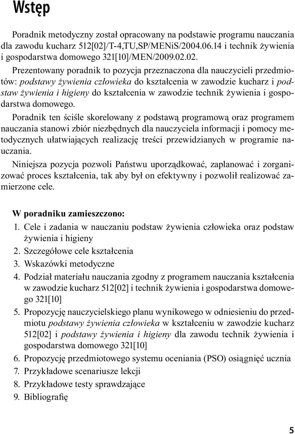 02. Prezentowany poradnik to pozycja przeznaczona dla nauczycieli przedmiotów: podstawy żywienia człowieka do kształcenia w zawodzie kucharz i podstaw żywienia i higieny do kształcenia w zawodzie