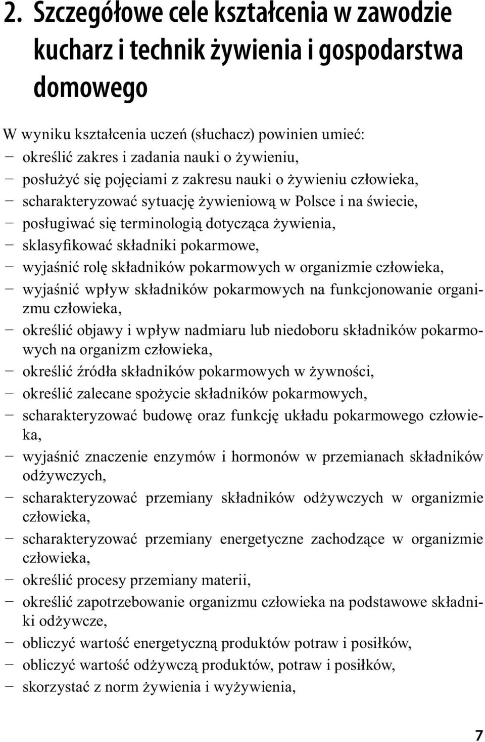 pokarmowe, wyjaśnić rolę składników pokarmowych w organizmie człowieka, wyjaśnić wpływ składników pokarmowych na funkcjonowanie organizmu człowieka, określić objawy i wpływ nadmiaru lub niedoboru