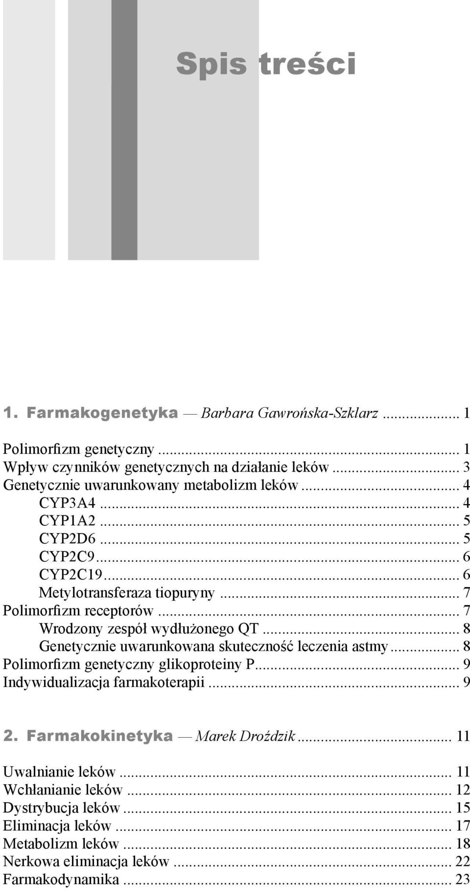 .. 7 Wrodzony zespół wydłużonego QT... 8 Genetycznie uwarunkowana skuteczność leczenia astmy... 8 Polimorfizm genetyczny glikoproteiny P... 9 Indywidualizacja farmakoterapii.