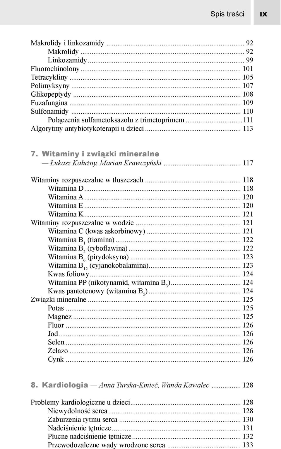 .. 117 Witaminy rozpuszczalne w tłuszczach... 118 Witamina D... 118 Witamina A... 120 Witamina E... 120 Witamina K... 121 Witaminy rozpuszczalne w wodzie... 121 Witamina C (kwas askorbinowy).