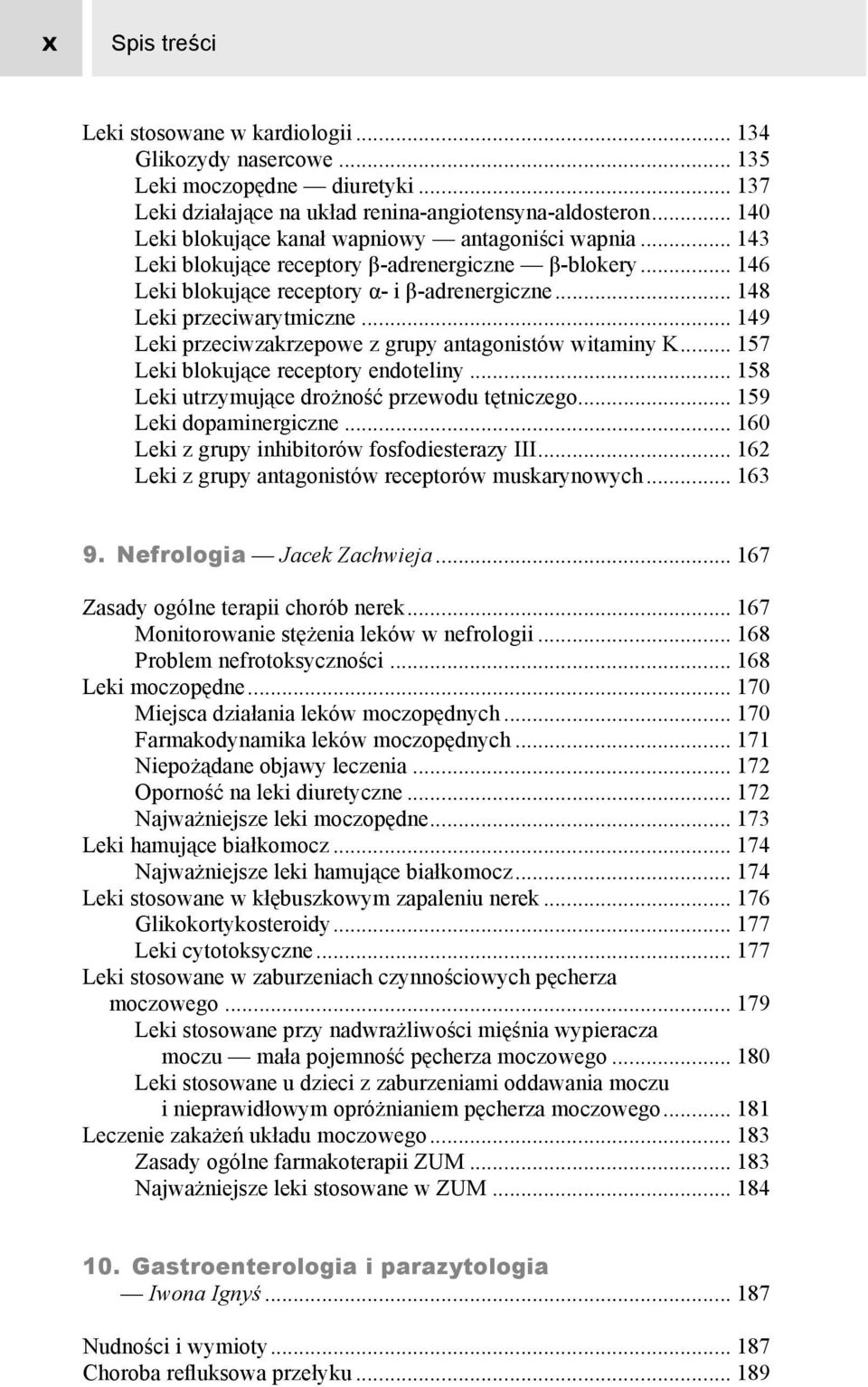 .. 149 Leki przeciwzakrzepowe z grupy antagonistów witaminy K... 157 Leki blokujące receptory endoteliny... 158 Leki utrzymujące drożność przewodu tętniczego... 159 Leki dopaminergiczne.