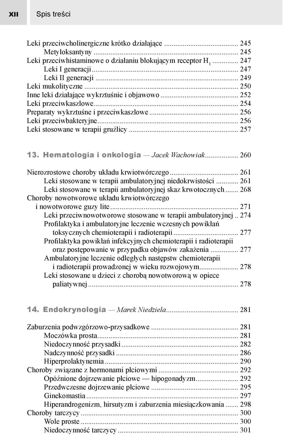 .. 256 Leki stosowane w terapii gruźlicy... 257 13. Hematologia i onkologia Jacek Wachowiak... 260 Nierozrostowe choroby układu krwiotwórczego.