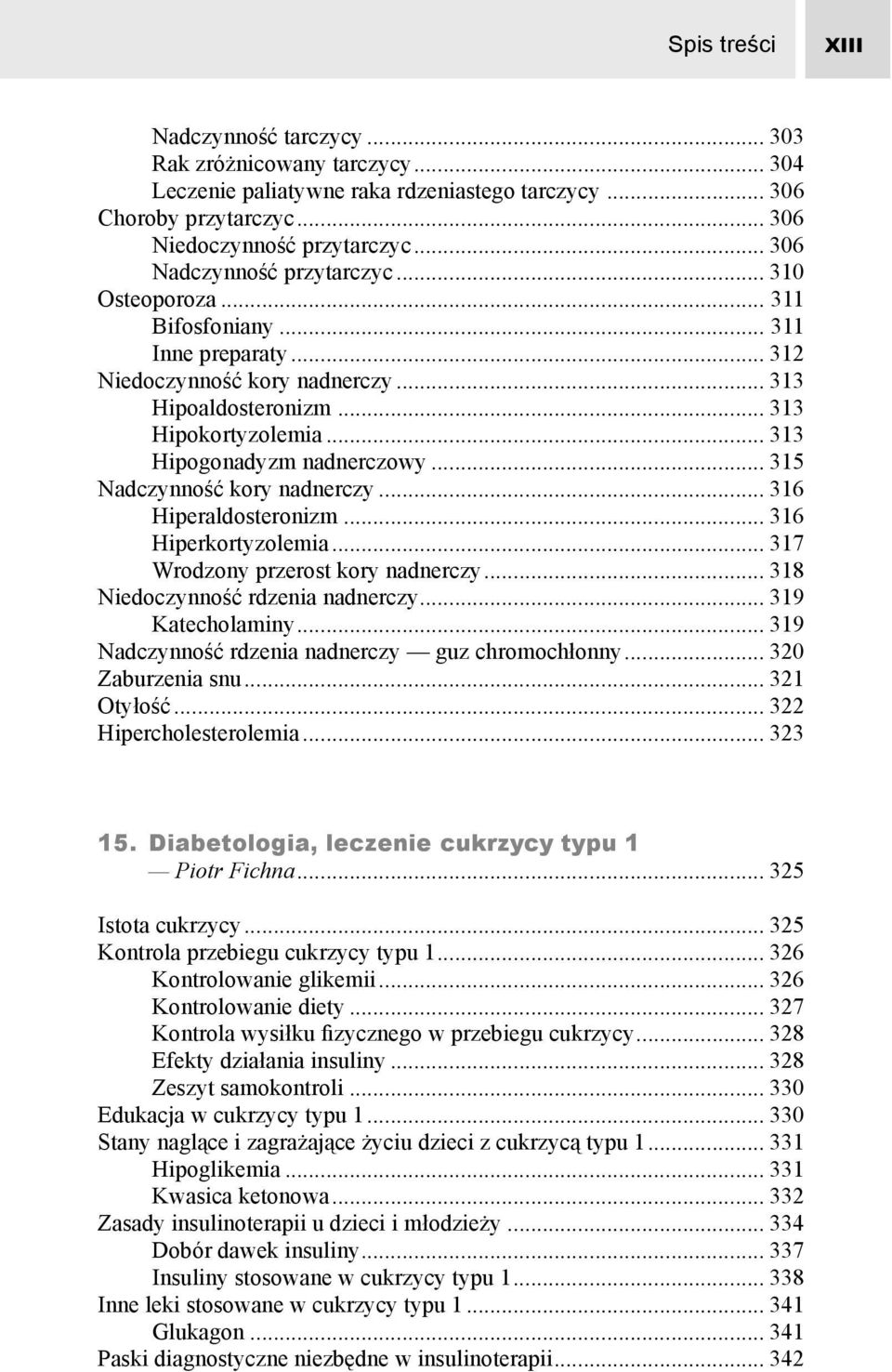 .. 313 Hipogonadyzm nadnerczowy... 315 Nadczynność kory nadnerczy... 316 Hiperaldosteronizm... 316 Hiperkortyzolemia... 317 Wrodzony przerost kory nadnerczy... 318 Niedoczynność rdzenia nadnerczy.