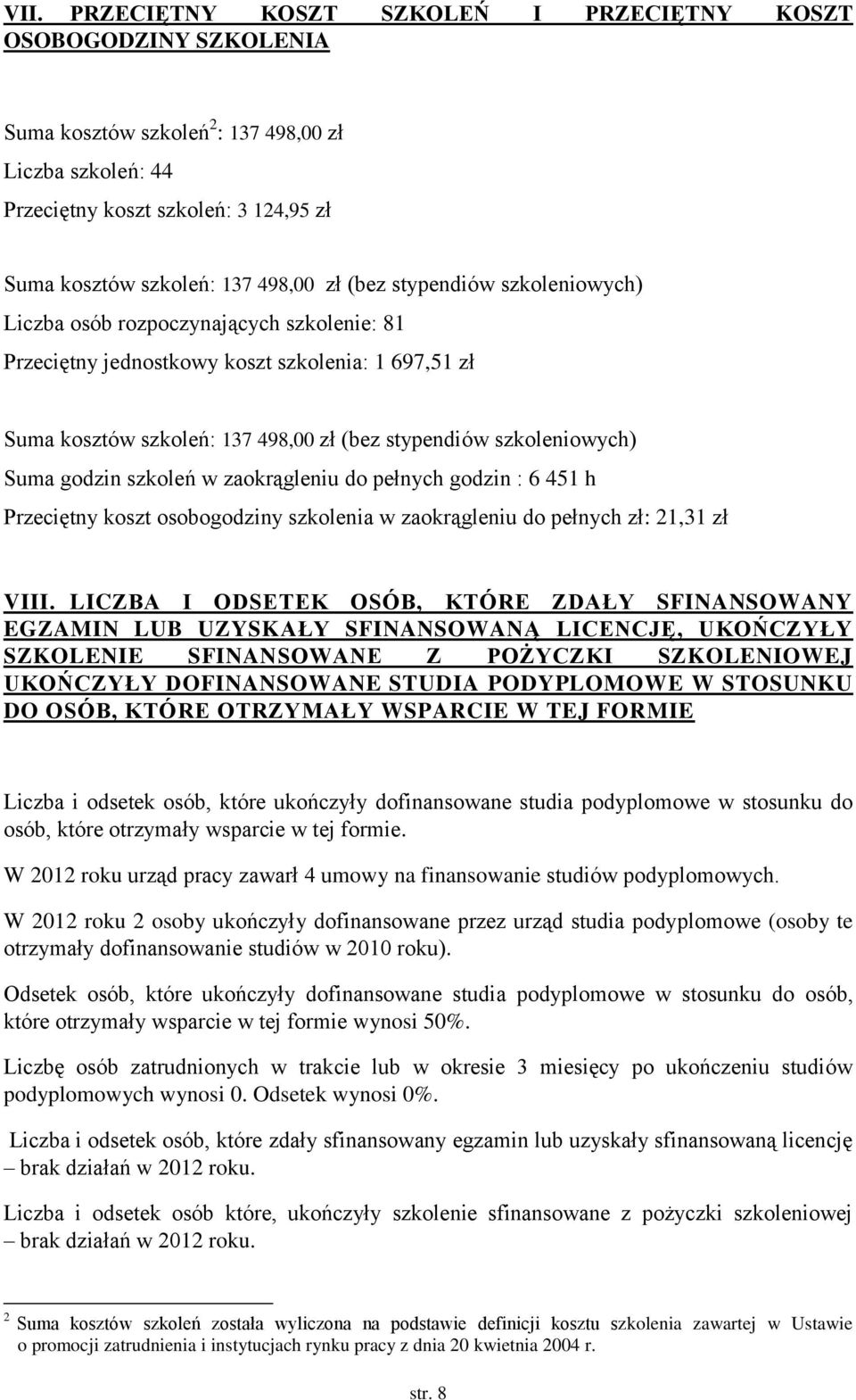 szkoleń w zaokrągleniu do pełnych godzin : 6 451 h Przeciętny koszt osobogodziny szkolenia w zaokrągleniu do pełnych zł: 21,31 zł VIII.