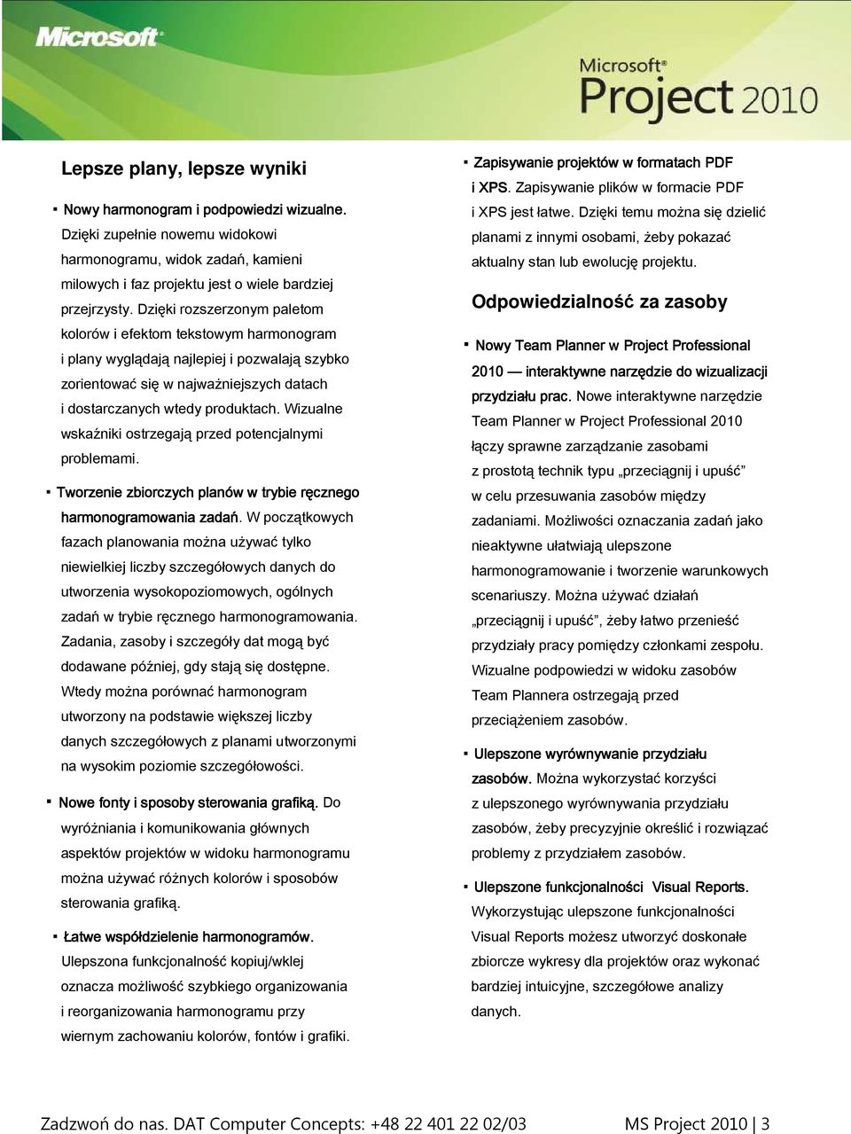 Wizualne wskaźniki ostrzegają przed potencjalnymi problemami. Tworzenie zbiorczych planów w trybie ręcznego harmonogramowania zadań.
