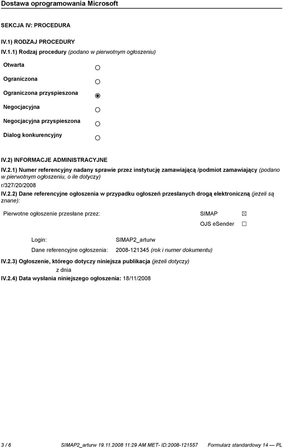 referencyjne ogłoszenia w przypadku ogłoszeń przesłanych drogą elektroniczną (jeżeli są znane): Pierwotne ogłoszenie przesłane przez: SIMAP OJS esender Login: Dane referencyjne ogłoszenia: