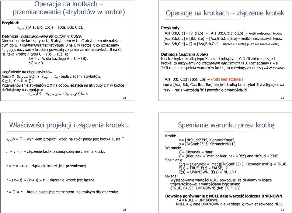 Przemianowaniem atrybutu B na C w krotce r, co oznaczamy δ B C (r), nazywamy krotkę t powstałą z r przez zamianę atrybutu B na C, tj. taką krotkę t typu U {B} {C}, że: t.a = r.