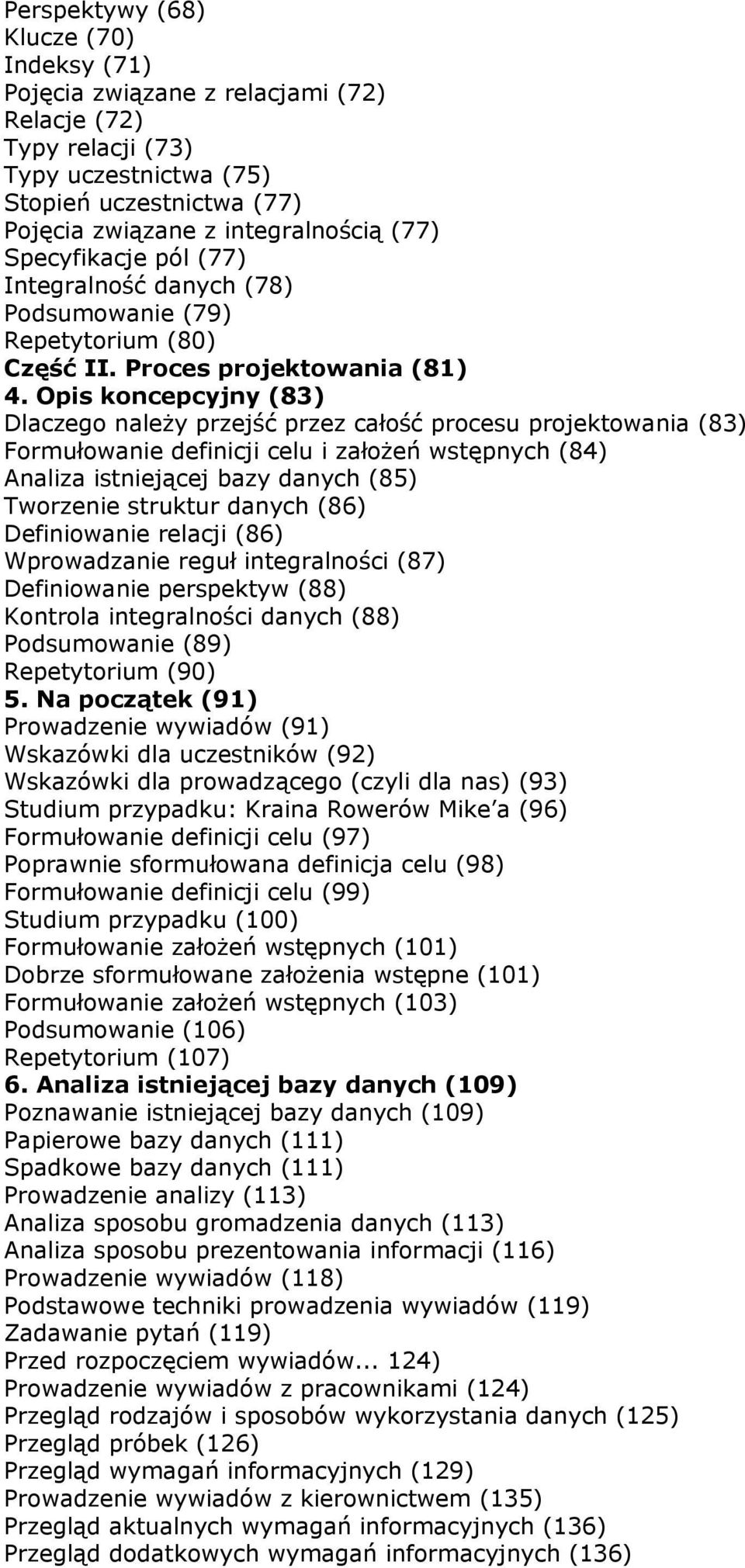 Opis koncepcyjny (83) Dlaczego należy przejść przez całość procesu projektowania (83) Formułowanie definicji celu i założeń wstępnych (84) Analiza istniejącej bazy danych (85) Tworzenie struktur