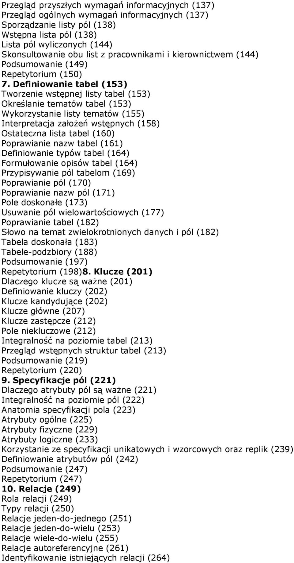 Definiowanie tabel (153) Tworzenie wstępnej listy tabel (153) Określanie tematów tabel (153) Wykorzystanie listy tematów (155) Interpretacja założeń wstępnych (158) Ostateczna lista tabel (160)