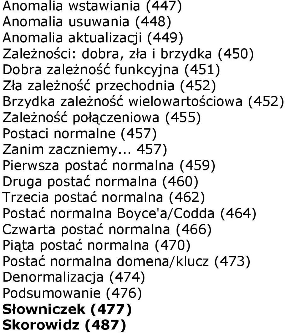 .. 457) Pierwsza postać normalna (459) Druga postać normalna (460) Trzecia postać normalna (462) Postać normalna Boyce'a/Codda (464) Czwarta