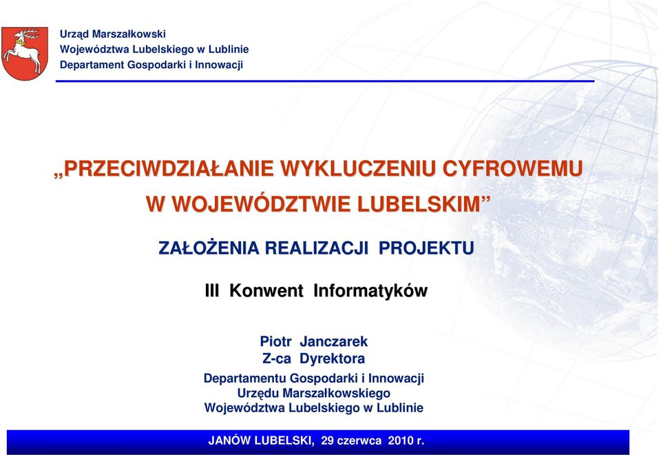 PROJEKTU III Konwent Informatyków Piotr Janczarek Z-ca Dyrektora Departamentu Gospodarki i