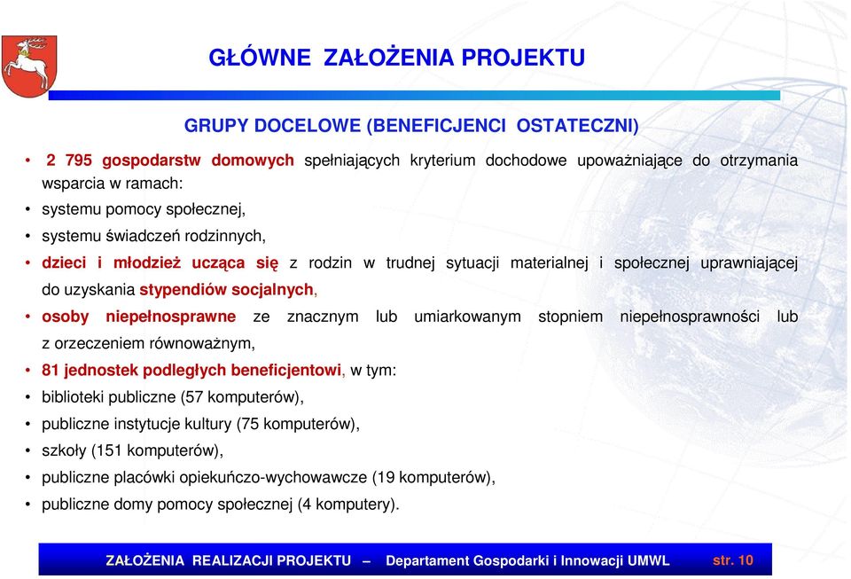 znacznym lub umiarkowanym stopniem niepełnosprawności lub z orzeczeniem równowaŝnym, 81 jednostek podległych beneficjentowi, w tym: biblioteki publiczne (57 komputerów), publiczne instytucje kultury