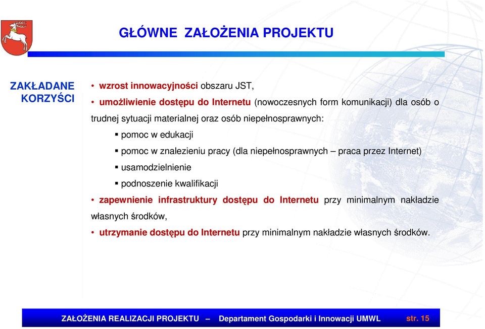 podnoszenie kwalifikacji zapewnienie infrastruktury dostępu do Internetu przy minimalnym nakładzie własnych środków, utrzymanie dostępu do Internetu przy minimalnym
