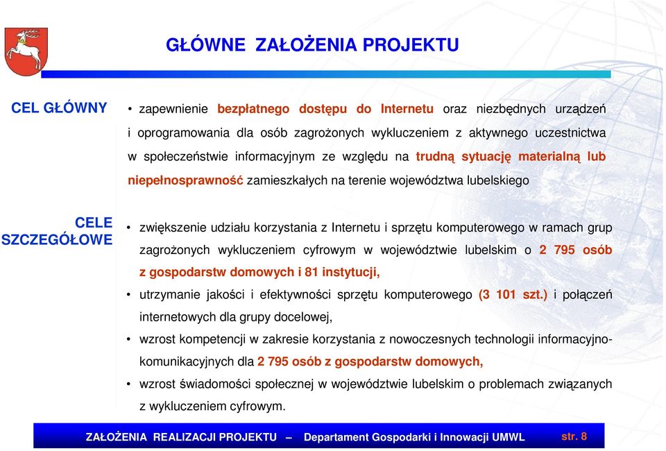 Internetu i sprzętu komputerowego w ramach grup zagroŝonych wykluczeniem cyfrowym w województwie lubelskim o 2 795 osób z gospodarstw domowych i 81 instytucji, utrzymanie jakości i efektywności