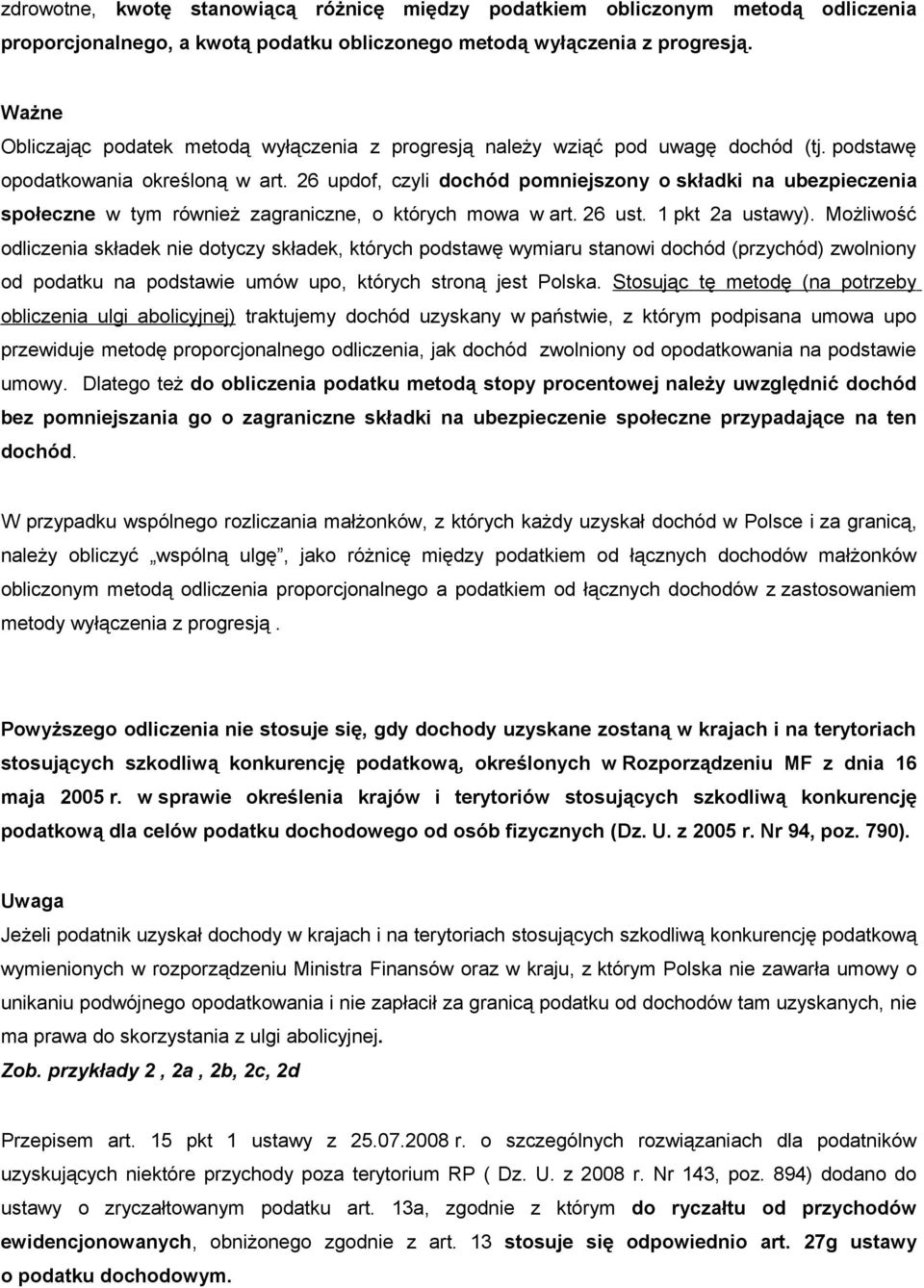 26 updof, czyli dochód pomniejszony o składki na ubezpieczenia społeczne w tym również zagraniczne, o których mowa w art. 26 ust. 1 pkt 2a ustawy).