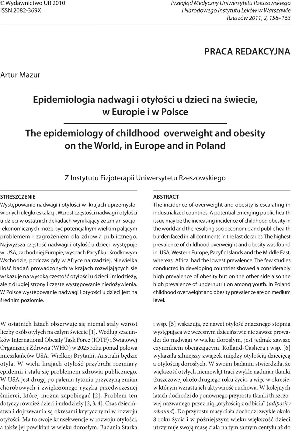 overweight and obesity on the World, in Europe and in Poland Z Instytutu Fizjoterapii Uniwersytetu Rzeszowskiego STRESZCZENIE Występowanie nadwagi i otyłości w krajach uprzemysłowionych uległo