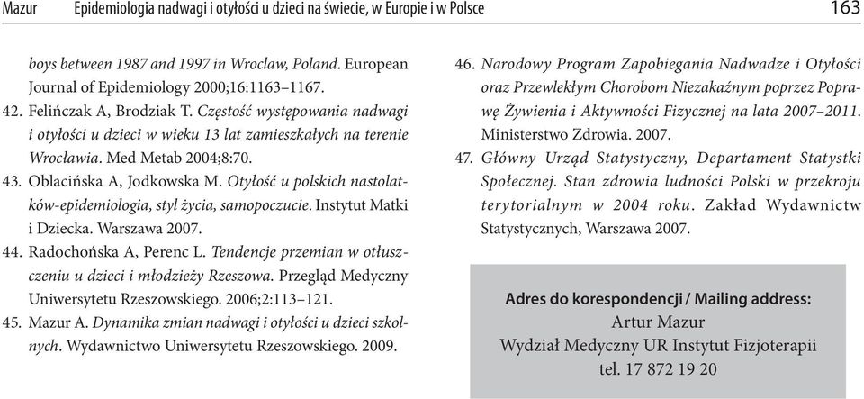 Otyłość u polskich nastolatków-epidemiologia, styl życia, samopoczucie. Instytut Matki i Dziecka. Warszawa 2007. 44. Radochońska A, Perenc L.