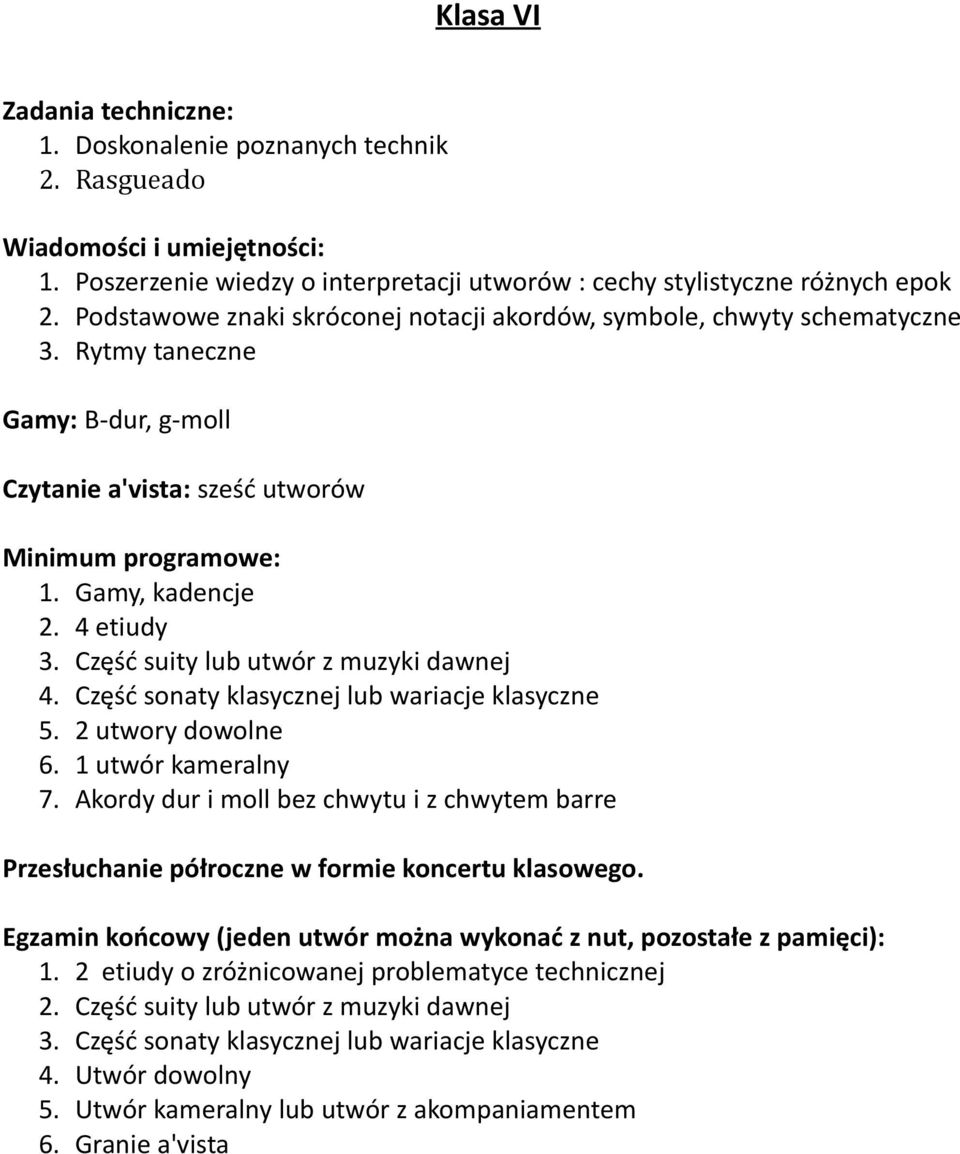 Część suity lub utwór z muzyki dawnej 4. Część sonaty klasycznej lub wariacje klasyczne 5. 2 utwory dowolne 6. 1 utwór kameralny 7.