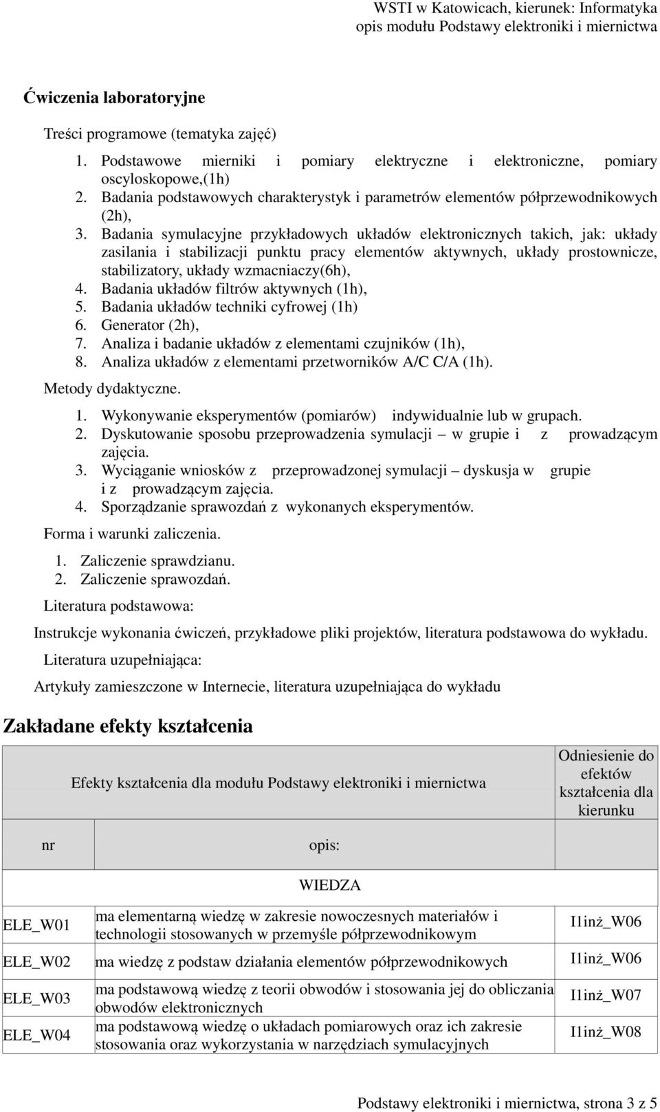 Badania symulacyjne przykładowych układów elektronicznych takich, jak: układy zasilania i stabilizacji punktu pracy elementów aktywnych, układy prostownicze, stabilizatory, układy wzmacniaczy(6h), 4.