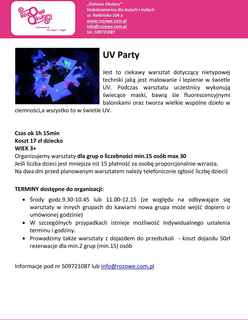 Czas ok 1h 15min Koszt 17 zł dziecko Organizjemy warsztaty dla grp o liczebności min.15 osób max 30 Środy godz.9.30-10.45 lb 11.00-12.