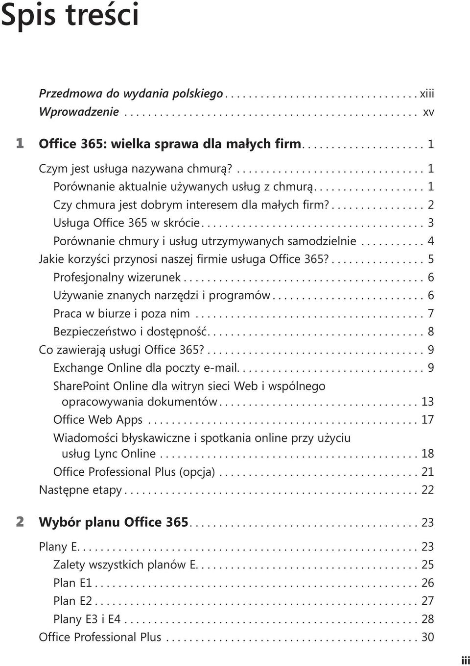 ..4 Jakie korzyści przynosi naszej firmie usługa Office 365?....5 Profesjonalny wizerunek....6 Używanie znanych narzędzi i programów....6 Praca w biurze i poza nim...7 Bezpieczeństwo i dostępność.