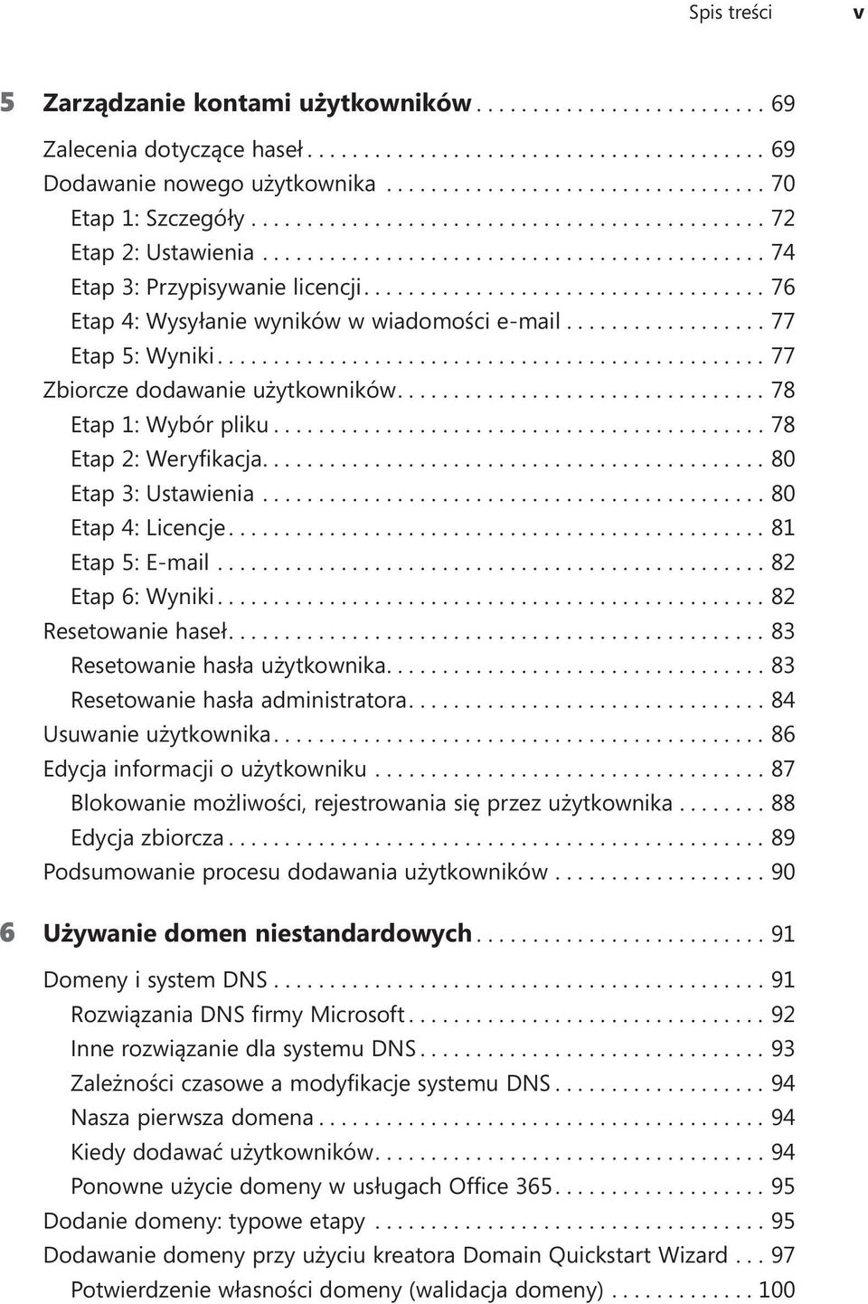 ... 80 Etap 4: Licencje.... 81 Etap 5: E-mail.... 82 Etap 6: Wyniki.... 82 Resetowanie haseł....83 Resetowanie hasła użytkownika....83 Resetowanie hasła administratora....84 Usuwanie użytkownika.