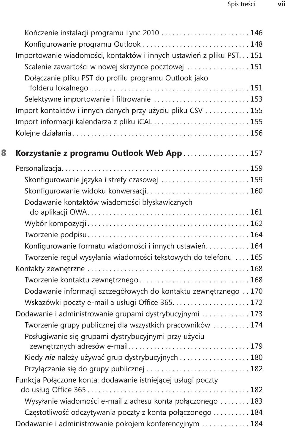 ..153 Import kontaktów i innych danych przy użyciu pliku CSV...155 Import informacji kalendarza z pliku ical....155 Kolejne działania....156 8 Korzystanie z programu Outlook Web App.